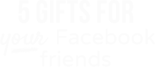 5 gifts for your Facebook friends