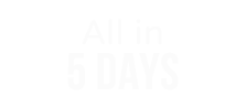 All in 5 DAYS